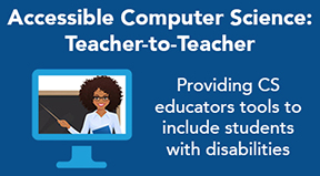 Accessible Computer Science: Teacher to Teacher Accessible Computer Science: Teacher to Teacher